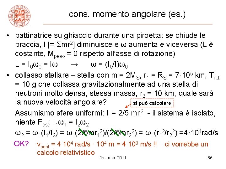 cons. momento angolare (es. ) • pattinatrice su ghiaccio durante una piroetta: se chiude