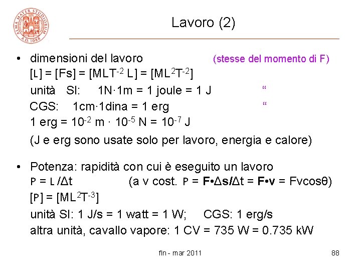 Lavoro (2) • dimensioni del lavoro (stesse del momento di F) [L] = [Fs]