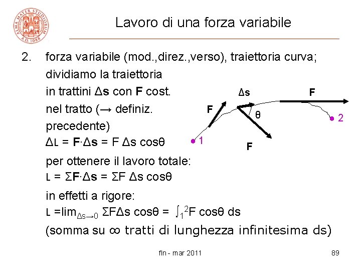 Lavoro di una forza variabile 2. forza variabile (mod. , direz. , verso), traiettoria