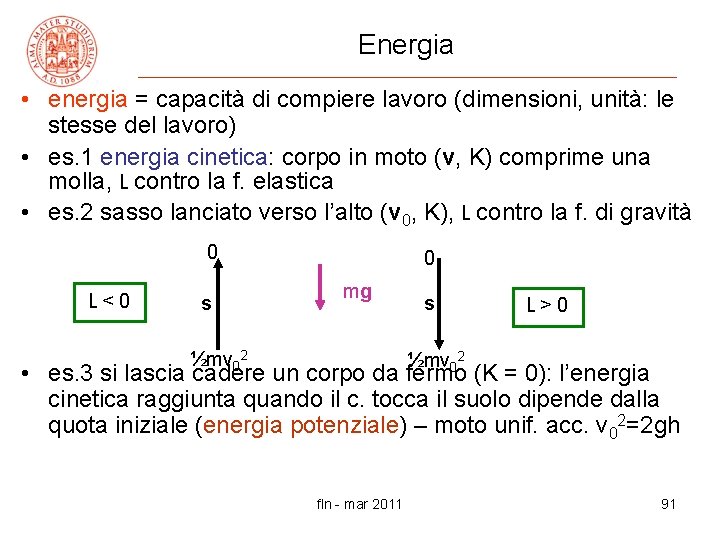 Energia • energia = capacità di compiere lavoro (dimensioni, unità: le stesse del lavoro)
