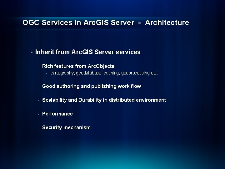 OGC Services in Arc. GIS Server - Architecture • Inherit from Arc. GIS Server