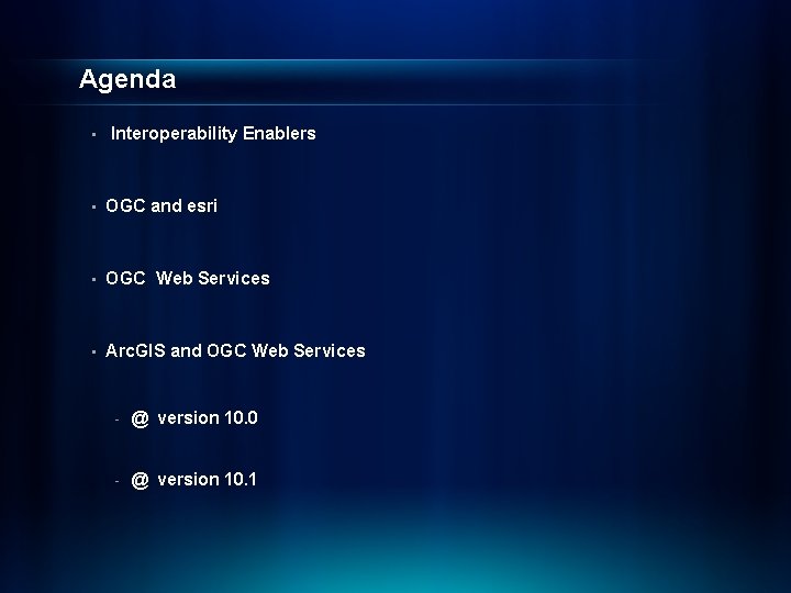 Agenda • Interoperability Enablers • OGC and esri • OGC Web Services • Arc.