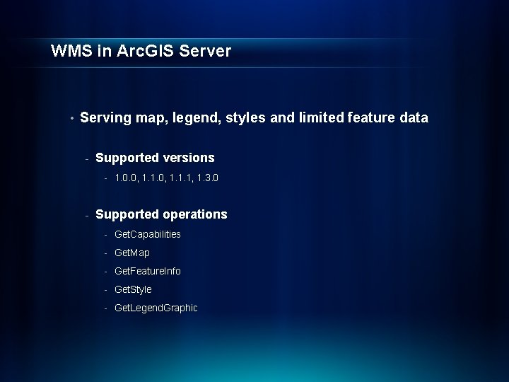 WMS in Arc. GIS Server • Serving map, legend, styles and limited feature data