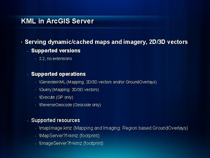 KML in Arc. GIS Server • Serving dynamic/cached maps and imagery, 2 D/3 D