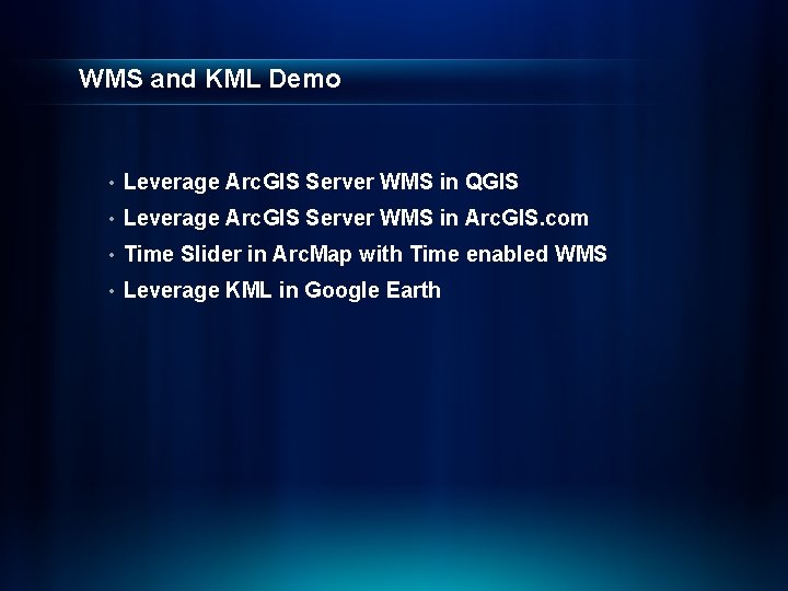 WMS and KML Demo • Leverage Arc. GIS Server WMS in QGIS • Leverage