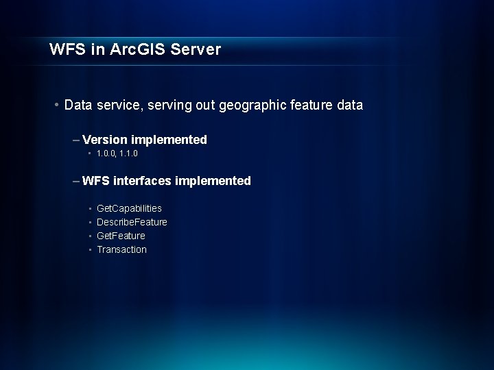 WFS in Arc. GIS Server • Data service, serving out geographic feature data –