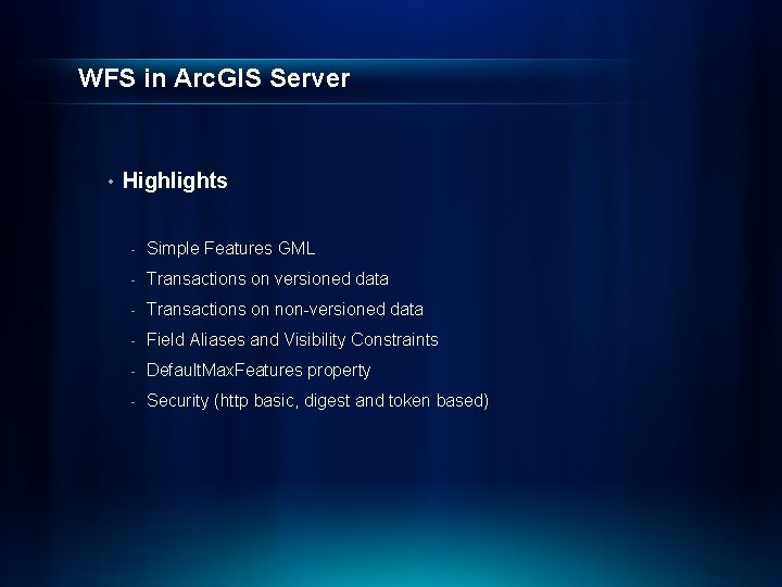 WFS in Arc. GIS Server • Highlights - Simple Features GML - Transactions on