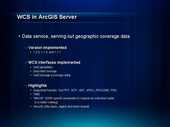 WCS in Arc. GIS Server • Data service, serving out geographic coverage data –