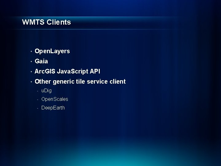 WMTS Clients • Open. Layers • Gaia • Arc. GIS Java. Script API •