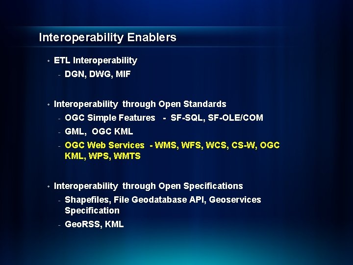 Interoperability Enablers • ETL Interoperability - • • DGN, DWG, MIF Interoperability through Open