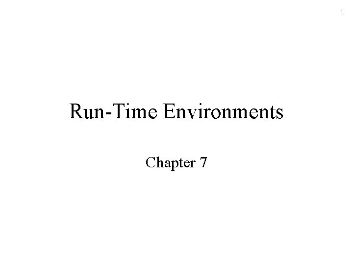 1 Run-Time Environments Chapter 7 