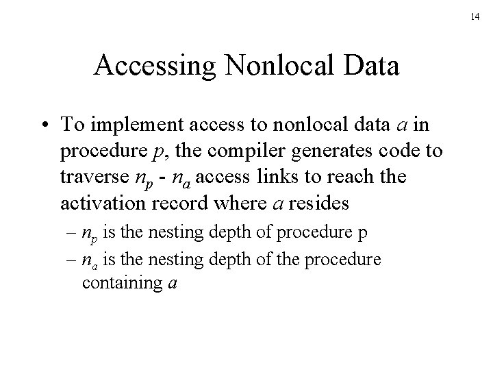 14 Accessing Nonlocal Data • To implement access to nonlocal data a in procedure