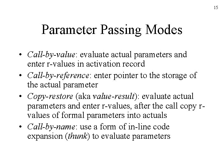 15 Parameter Passing Modes • Call-by-value: evaluate actual parameters and enter r-values in activation