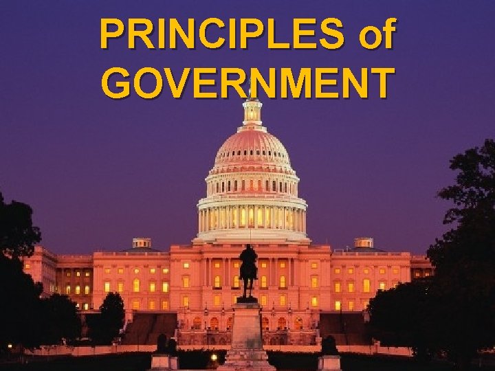 PRINCIPLES of GOVERNMENT 