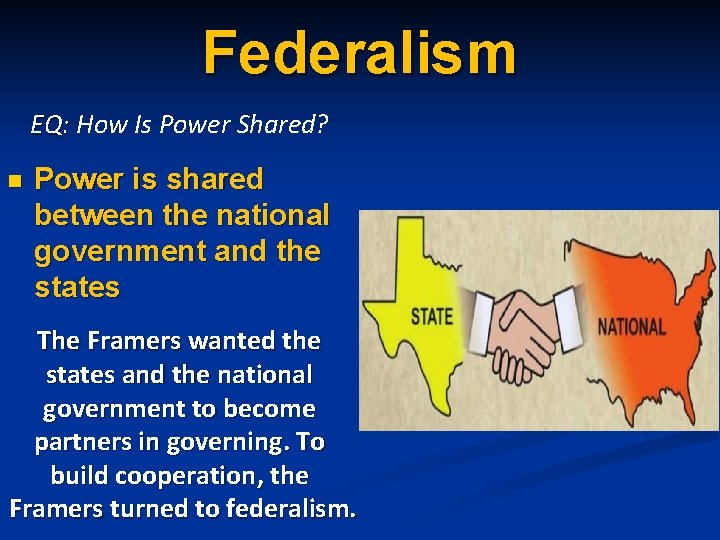 Federalism EQ: How Is Power Shared? n Power is shared between the national government