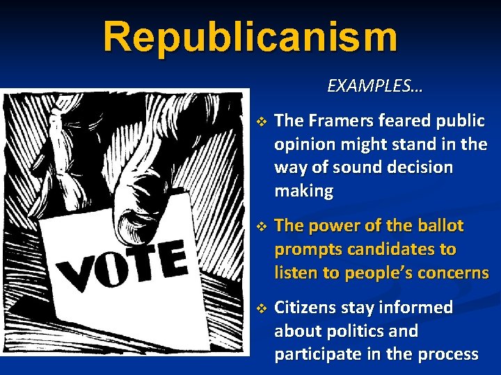 Republicanism EXAMPLES… v The Framers feared public opinion might stand in the way of