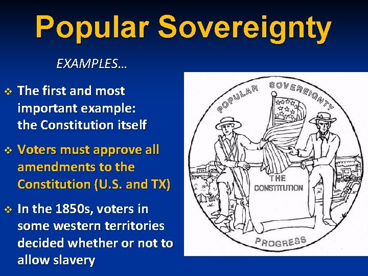 Popular Sovereignty EXAMPLES… v The first and most important example: the Constitution itself v