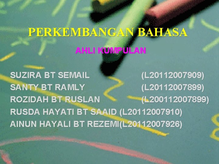 PERKEMBANGAN BAHASA AHLI KUMPULAN SUZIRA BT SEMAIL (L 20112007909) SANTY BT RAMLY (L 20112007899)