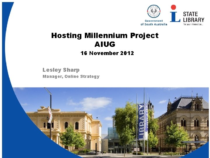 Hosting Millennium Project AIUG 16 November 2012 Lesley Sharp Manager, Online Strategy 