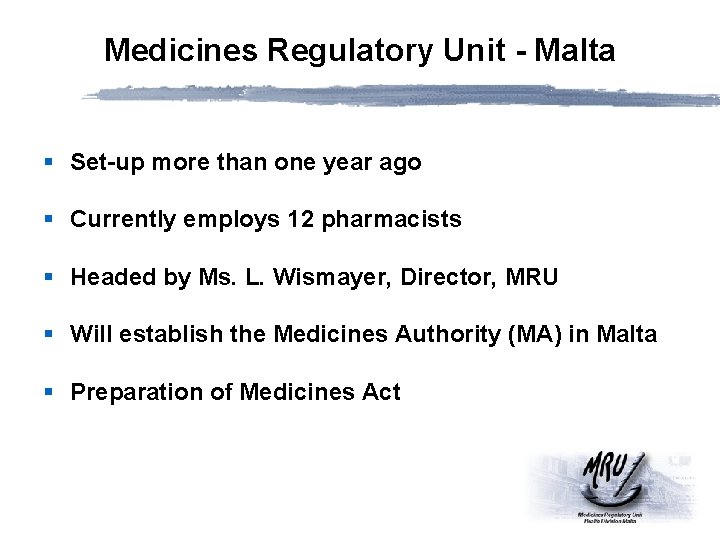 Medicines Regulatory Unit - Malta § Set-up more than one year ago § Currently