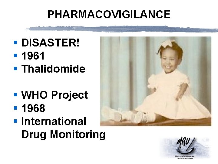 PHARMACOVIGILANCE § DISASTER! § 1961 § Thalidomide § WHO Project § 1968 § International