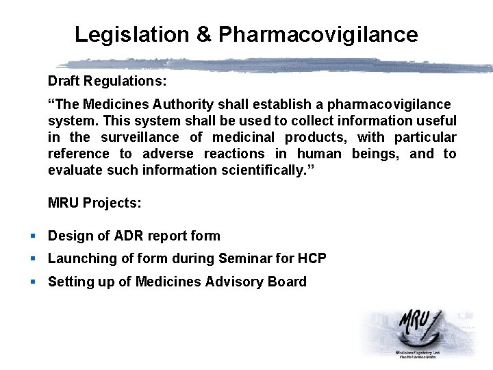 Legislation & Pharmacovigilance Draft Regulations: “The Medicines Authority shall establish a pharmacovigilance system. This