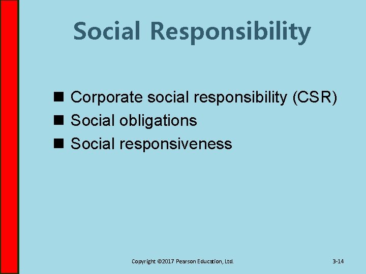 Social Responsibility n Corporate social responsibility (CSR) n Social obligations n Social responsiveness Copyright