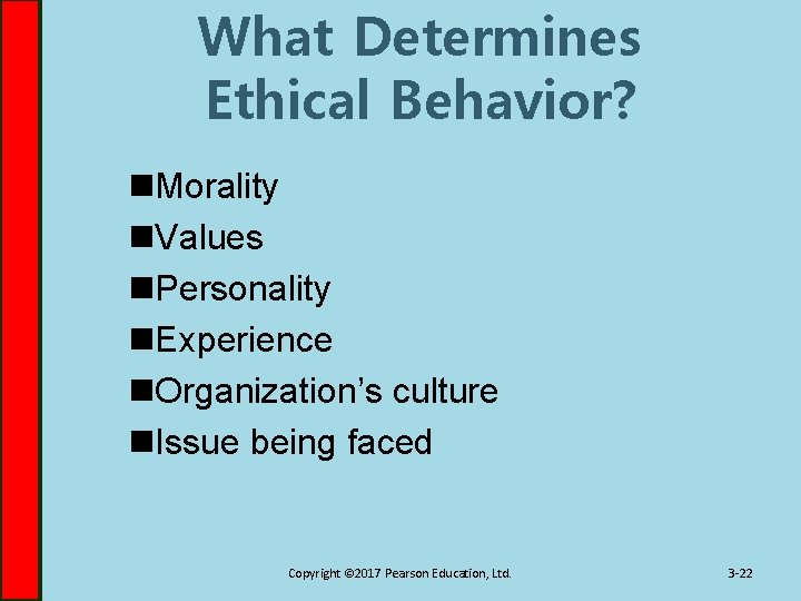What Determines Ethical Behavior? n. Morality n. Values n. Personality n. Experience n. Organization’s