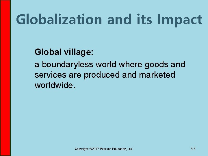 Globalization and its Impact Global village: a boundaryless world where goods and services are