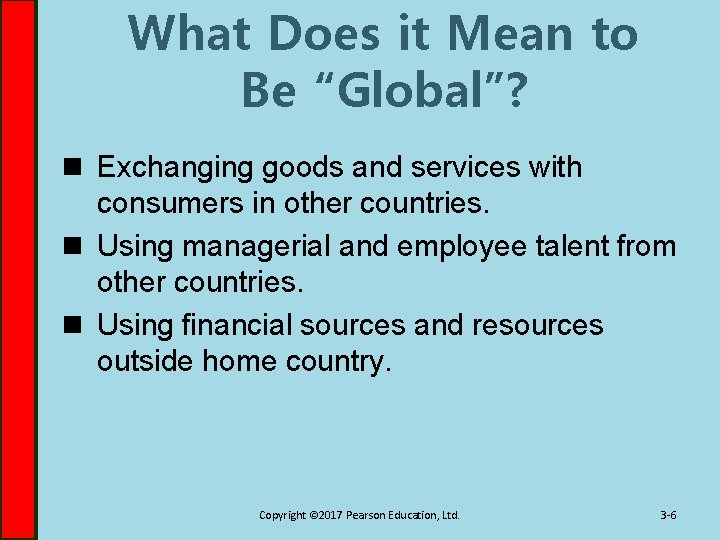 What Does it Mean to Be “Global”? n Exchanging goods and services with consumers