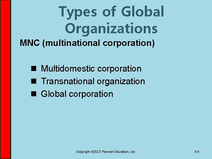 Types of Global Organizations MNC (multinational corporation) n Multidomestic corporation n Transnational organization n