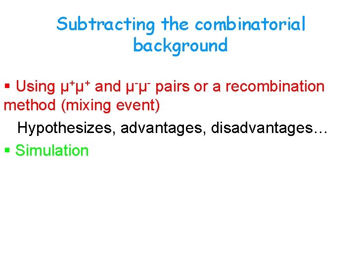 Subtracting the combinatorial background § Using μ+μ+ and μ-μ- pairs or a recombination method