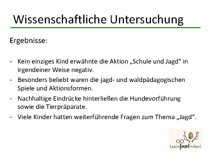 Wissenschaftliche Untersuchung Ergebnisse: - Kein einziges Kind erwähnte die Aktion „Schule und Jagd“ in Wissenschaftliche Untersuchung Ergebnisse: - Kein einziges Kind erwähnte die Aktion „Schule und Jagd“ in