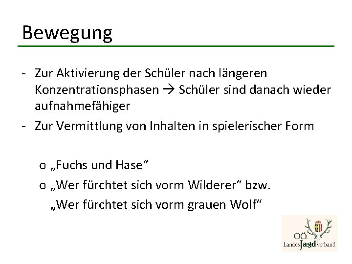 Bewegung - Zur Aktivierung der Schüler nach längeren Konzentrationsphasen Schüler sind danach wieder aufnahmefähiger Bewegung - Zur Aktivierung der Schüler nach längeren Konzentrationsphasen Schüler sind danach wieder aufnahmefähiger
