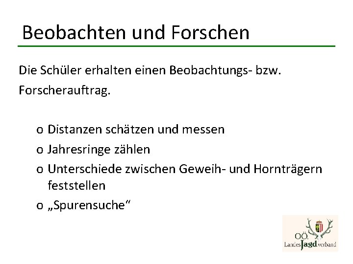 Beobachten und Forschen Die Schüler erhalten einen Beobachtungs- bzw. Forscherauftrag. o Distanzen schätzen und Beobachten und Forschen Die Schüler erhalten einen Beobachtungs- bzw. Forscherauftrag. o Distanzen schätzen und