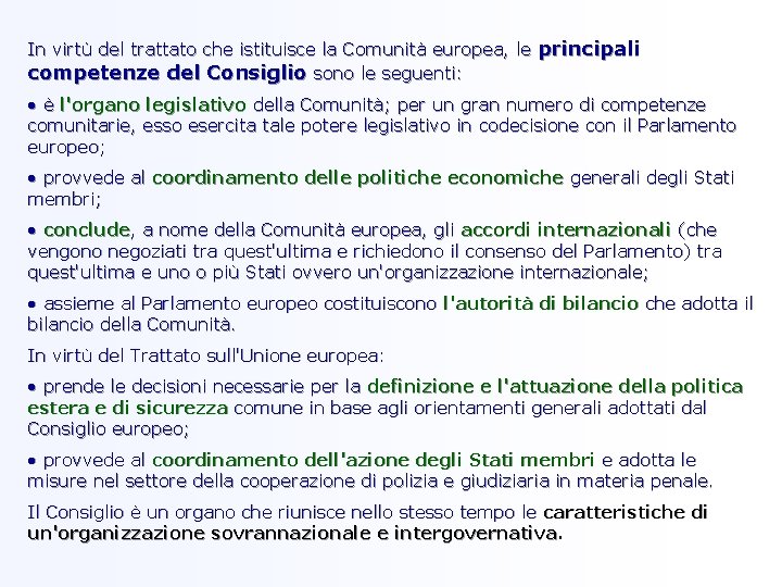 In virtù del trattato che istituisce la Comunità europea, le principali competenze del Consiglio