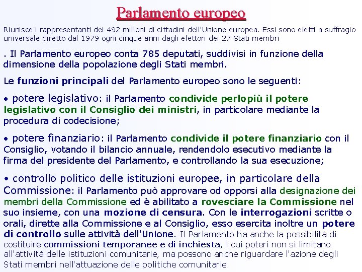 Parlamento europeo Riunisce i rappresentanti dei 492 milioni di cittadini dell'Unione europea. Essi sono