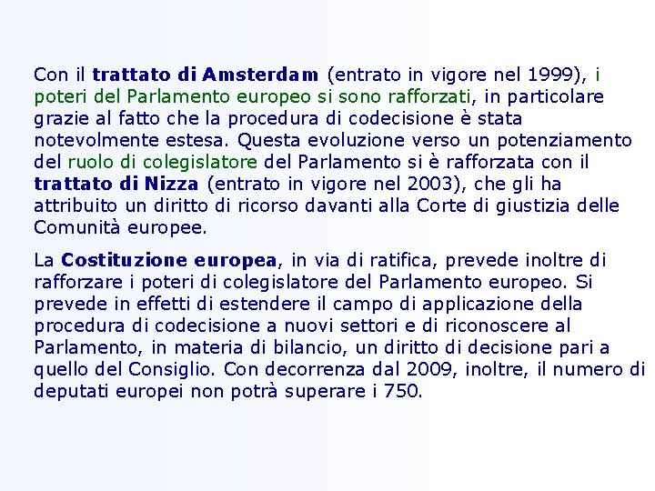 Con il trattato di Amsterdam (entrato in vigore nel 1999), i poteri del Parlamento