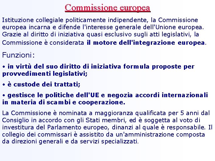 Commissione europea Istituzione collegiale politicamente indipendente, la Commissione europea incarna e difende l'interesse generale