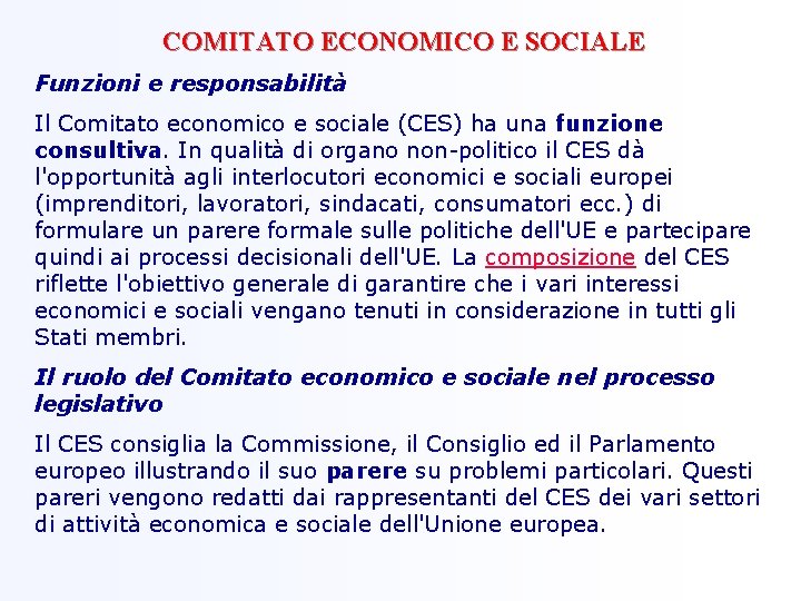 COMITATO ECONOMICO E SOCIALE Funzioni e responsabilità Il Comitato economico e sociale (CES) ha