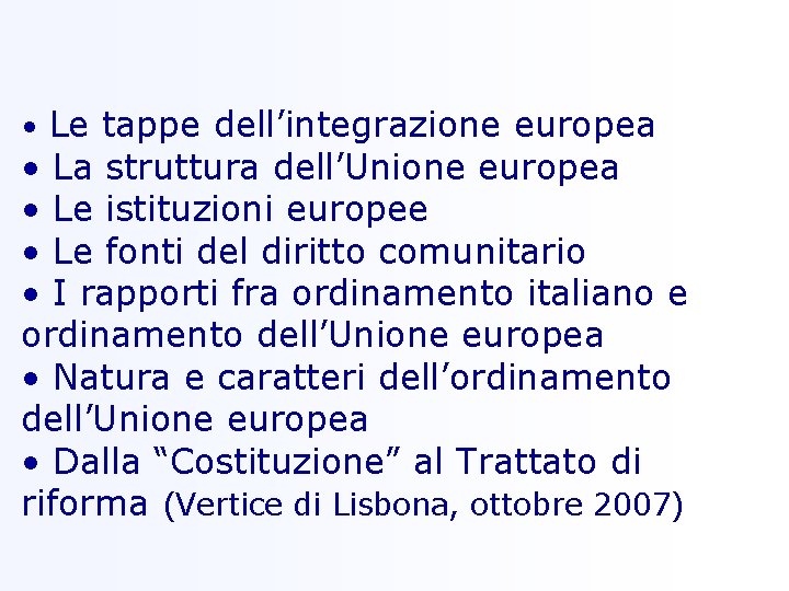  • Le tappe dell’integrazione europea • La struttura dell’Unione europea • Le istituzioni
