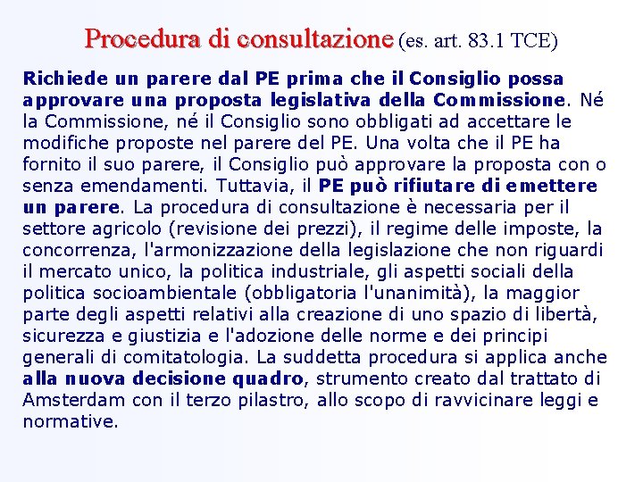 Procedura di consultazione (es. art. 83. 1 TCE) Richiede un parere dal PE prima