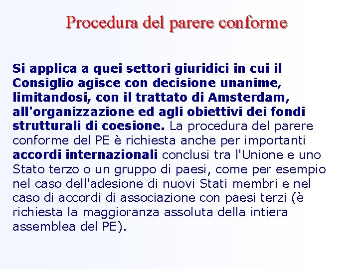 Procedura del parere conforme Si applica a quei settori giuridici in cui il Consiglio