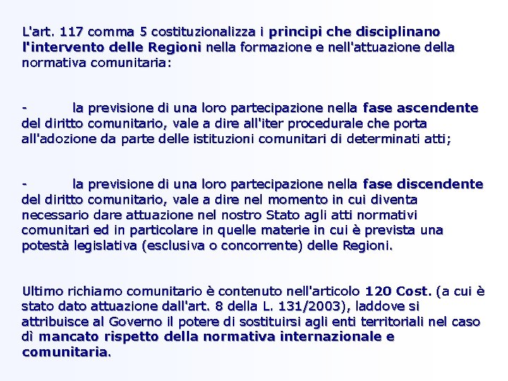 L'art. 117 comma 5 costituzionalizza i principi che disciplinano l'intervento delle Regioni nella formazione