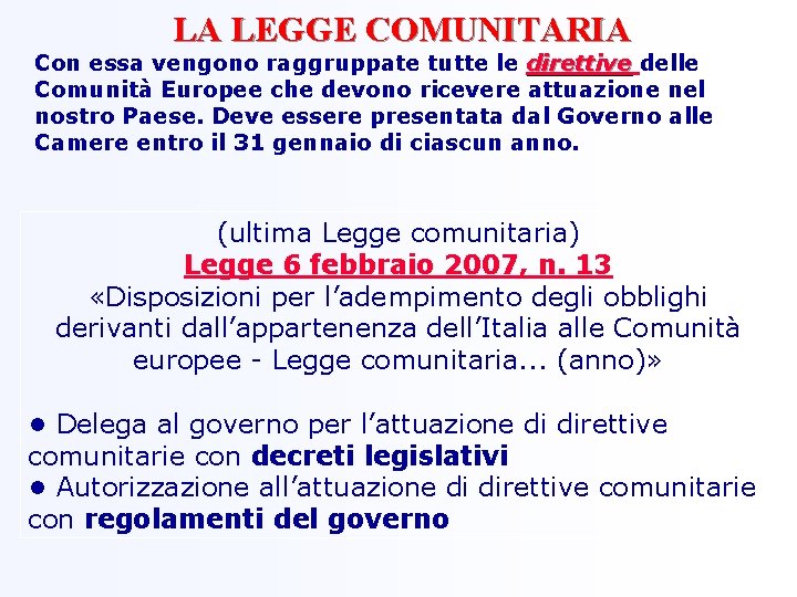 LA LEGGE COMUNITARIA Con essa vengono raggruppate tutte le direttive delle Comunità Europee che