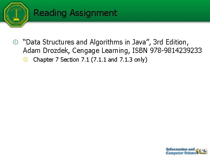 Reading Assignment “Data Structures and Algorithms in Java”, 3 rd Edition, Adam Drozdek, Cengage