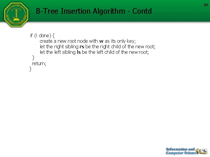 B-Tree Insertion Algorithm - Contd if (! done) { create a new root node