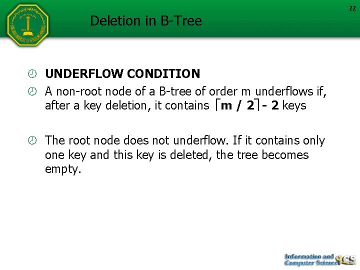 Deletion in B-Tree UNDERFLOW CONDITION A non-root node of a B-tree of order m