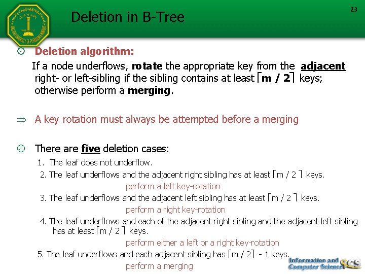 Deletion in B-Tree 23 Deletion algorithm: If a node underflows, rotate the appropriate key