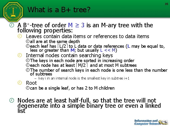 What is a B+ tree? 36 A B+-tree of order M ≥ 3 is